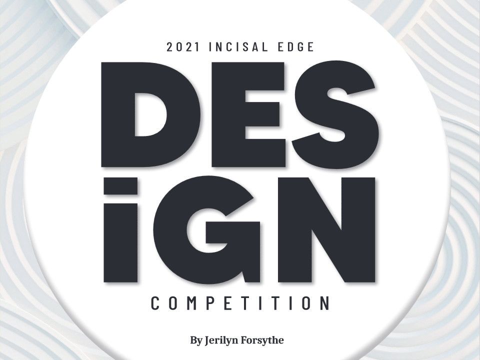 2021 Incisal Edge Design Competition - Incisal Edge - Strategies To ...